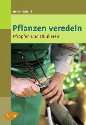 Veredeln: Pfropfen und Okulieren