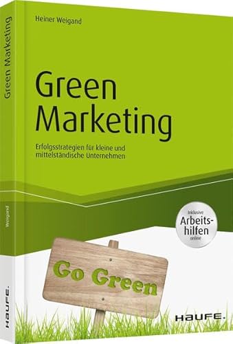 Green Marketing - inkl. Arbeitshilfen online: Erfolgsstrategien für kleine und mittelständische Unternehmen (Haufe Fachbuch)