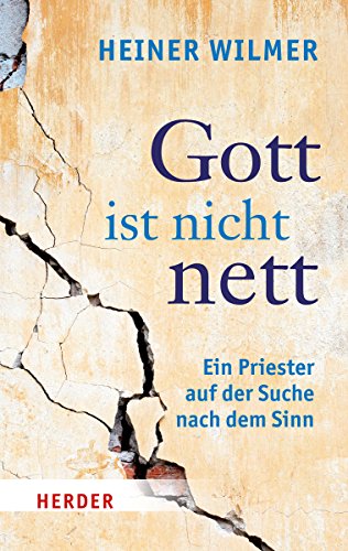 Gott ist nicht nett. Ein Priester auf der Suche nach dem Sinn (HERDER spektrum) von Herder Verlag GmbH