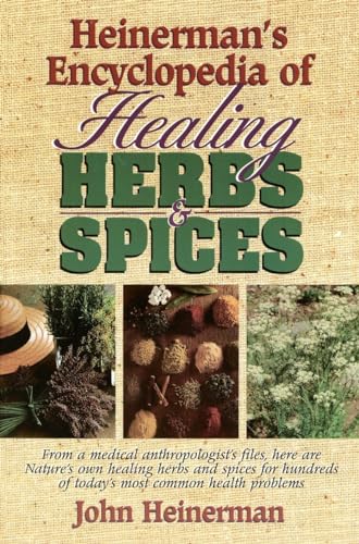 Heinerman's Encyclopedia of Healing Herbs & Spices: From a Medical Anthropologist's Files, Here Are Nature's Own Healing Herbs and Spices for Hundreds of Today's Most Common Health Problems Heinerman's Encyclopedia of Healing Herbs & Spices: From a Medical Anthropologist's Files, Here Are Nature's Own Healing Herbs and Spices for Hundreds of Today's Most Common Health Problems