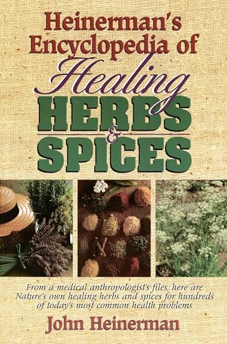 Heinerman's Encyclopedia of Healing Herbs & Spices: From a Medical Anthropologist's Files, Here Are Nature's Own Healing Herbs and Spices for Hundreds of Today's Most Common Health Problems Heinerman's Encyclopedia of Healing Herbs & Spices: From a Medical Anthropologist's Files, Here Are Nature's Own Healing Herbs and Spices for Hundreds of Today's Most Common Health Problems