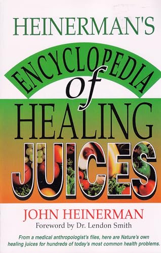 Heinerman's Encyclopedia of Healing Juices: From a Medical Anthropologist's Files, Here Are Nature's Own Healing Juices for Hundreds of Today's Most Common Health Problems von Prentice Hall Press