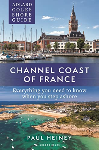 Adlard Coles Shore Guide: Channel Coast of France: Everything you need to know when you step ashore (Adlard Coles Shore Guides) von Adlard Coles