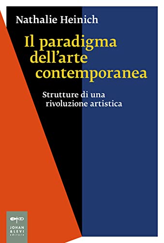 Il paradigma dell'arte contemporanea. Strutture di una rivoluzione artistica (Saggi d'arte)