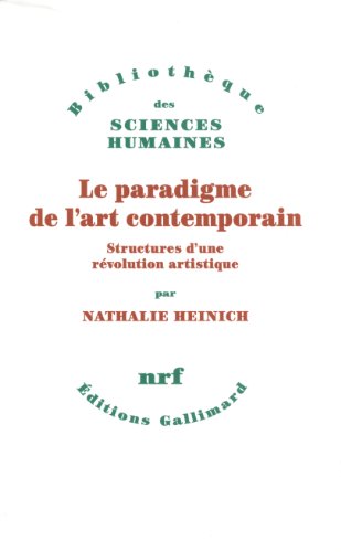 Le paradigme de l'art contemporain: Structures d'une révolution artistique Le paradigme de l'art contemporain: Structures d'une révolution artistique