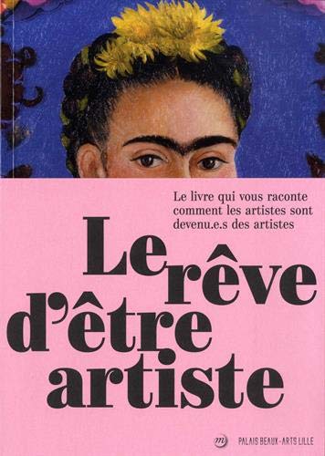 Rêve d'être artiste (Le): Le livre qui vous raconte comment les artistes sont devenu.e.s des artistes von RMN