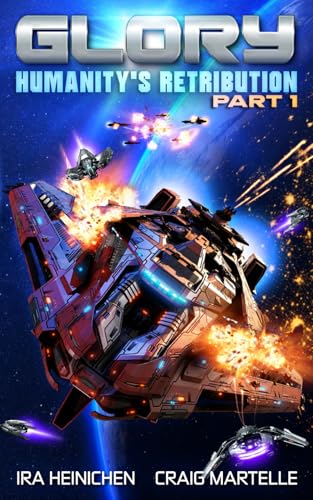 Glory - Humanity's Retribution Part 1: A Military Sci-Fi Adventure Glory - Humanity's Retribution Part 1: A Military Sci-Fi Adventure von Craig Martelle, Inc