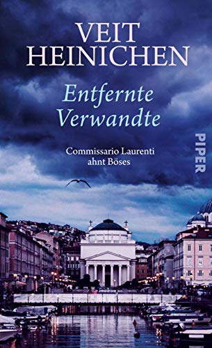 Entfernte Verwandte (Proteo Laurenti 11): Commissario Laurenti ahnt Böses | Ein raffinierter Italien-Krimi von Piper Verlag GmbH