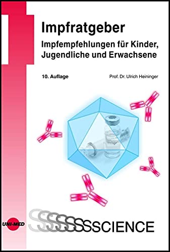 Impfratgeber - Impfempfehlungen für Kinder, Jugendliche und Erwachsene (UNI-MED Science) von Uni-Med Verlag AG