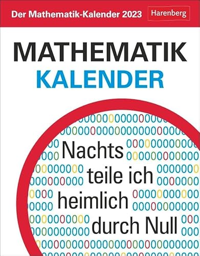 Der Mathematik-Kalender Tagesabreißkalender 2023. Knifflige Rätsel und spannende Anekdoten aus der Geschichte der Mathematik in einem kleinen ... Nachts teile ich heimlich durch Null