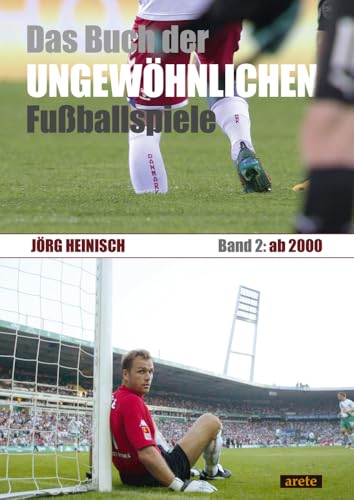 Das Buch der ungewöhnlichen Fußballspiele: Band 2: ab 2000 von Arete Verlag