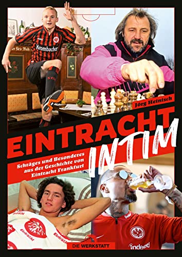 Eintracht intim: Schräges und Besonderes aus der Geschichte von Eintracht Frankfurt von Verlag Die Werkstatt