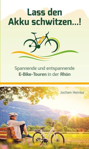 Lass den Akku schwitzen...!: Spannende und entspannende E-Bike-Touren in der Rhön von Parzellers Buchverlag
