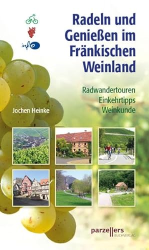 Radeln und Genießen im Fränkischen Weinland: Radwandertouren, Einkehrtipps, Weinkunde