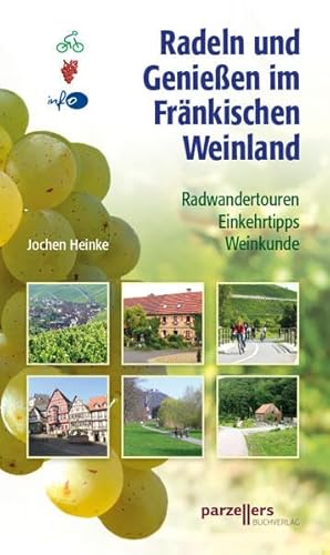Radeln und Genießen im Fränkischen Weinland: Radwandertouren, Einkehrtipps, Weinkunde von Parzellers