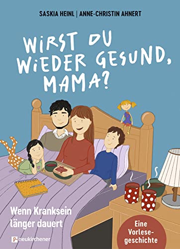 Wirst du wieder gesund, Mama?: Wenn Kranksein länger dauert. Eine Vorlesegeschichte