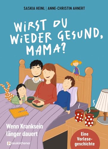 Wirst du wieder gesund, Mama?: Wenn Kranksein länger dauert. Eine Vorlesegeschichte Wirst du wieder gesund, Mama?: Wenn Kranksein länger dauert. Eine Vorlesegeschichte