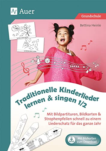 Traditionelle Kinderlieder lernen & singen 1-2: Mit Bildpartituren, Bildkarten & Strophenpfeilen schnell zu einem Liederschatz für das ganze Jahr (1. und 2. Klasse)