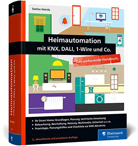 Heimautomation mit KNX, Dali, 1-Wire und Co.: Das umfassende Handbuch. Einrichtung, Steuerung, Hardware-Tipps, Projekte (neue Ausgabe 2021) von Rheinwerk Verlag GmbH