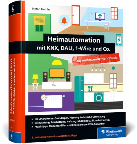 Heimautomation mit KNX, Dali, 1-Wire und Co.: Das umfassende Handbuch. Einrichtung, Steuerung, Hardware-Tipps, Projekte (neue Ausgabe 2021) von Rheinwerk Computing