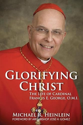 Glorifying Christ: The Life of Cardinal Francis E. George, O.M.I. von Our Sunday Visitor