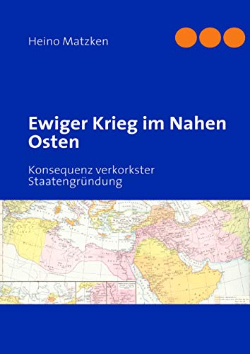 Ewiger Krieg im Nahen Osten: Konsequenz verkorkster Staatengründung von Books on Demand GmbH