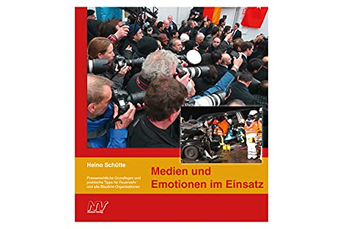Medien und Emotionen im Einsatz: Presserechtliche Grundlagen und praktische Tipps für Feuerwehr und alle Blaulicht-Organisationen von Neckar-Verlag