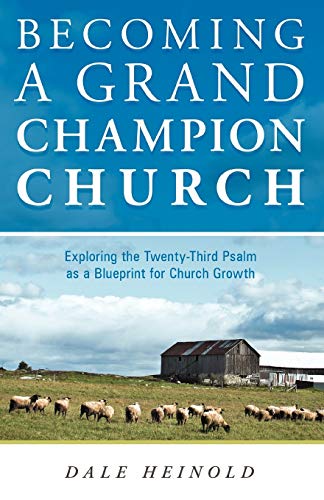 Becoming a Grand Champion Church: Exploring the Twenty-Third Psalm as a Blueprint for Church Growth von WestBow Press