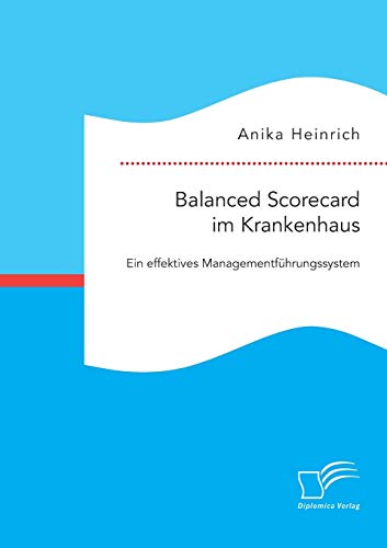Balanced Scorecard im Krankenhaus: Ein effektives Managementführungssystem
