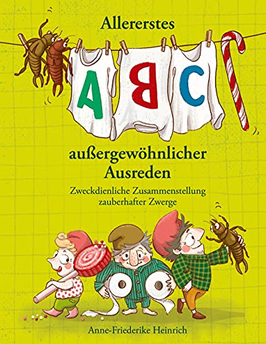 Allererstes ABC aussergewöhnlicher Ausreden: Zweckdienliche Zusammenstellung zauberhafter Zwerge