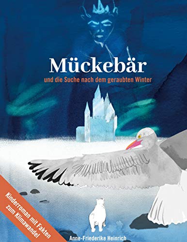 Mückebär und die Suche nach dem geraubten Winter: Kinderroman mit Fakten zum Klimawandel
