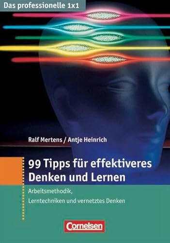 Das professionelle 1 x 1: 99 Tipps für effektiveres Denken und Lernen: Arbeitsmethoden, Lerntechniken und vernetztes Denken Das professionelle 1 x 1: 99 Tipps für effektiveres Denken und Lernen: Arbeitsmethoden, Lerntechniken und vernetztes Denken