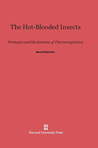 The Hot-Blooded Insects: Strategies and Mechanisms of Thermoregulation The Hot-Blooded Insects: Strategies and Mechanisms of Thermoregulation von Harvard University Press