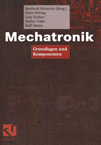 Mechatronik: Grundlagen und Komponenten (Viewegs Fachbücher der Technik) von Vieweg+Teubner Verlag
