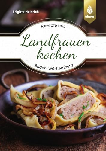 Landfrauen kochen: Rezepte aus Baden-Württemberg. Unter Mitarbeit des LandFrauenverbandes Baden-Württemberg e. V. von Ulmer Eugen Verlag