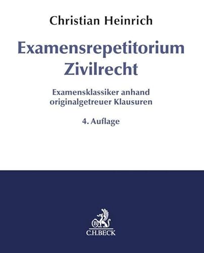 Examensrepetitorium Zivilrecht: Examensklassiker anhand originalgetreuer Klausuren von C.H.Beck