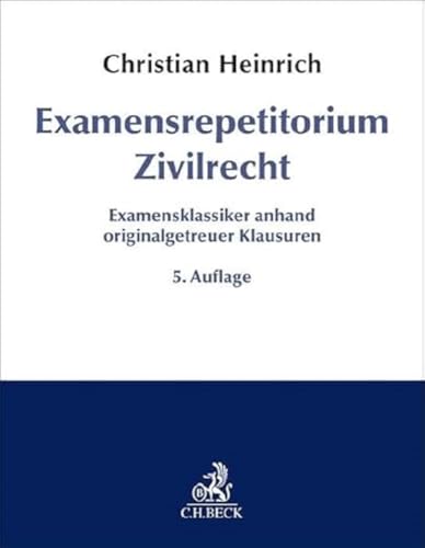 Examensrepetitorium Zivilrecht: Examensklassiker anhand originalgetreuer Klausuren Examensrepetitorium Zivilrecht: Examensklassiker anhand originalgetreuer Klausuren