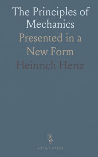The Principles of Mechanics: Presented in a New Form von Sothis Press