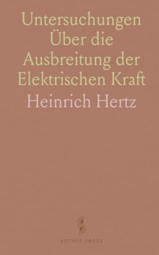 Untersuchungen Über die Ausbreitung der Elektrischen Kraft von Sothis Press
