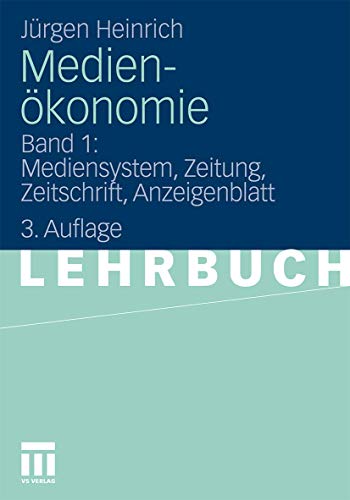 Medienökonomie: Band 1: Mediensystem, Zeitung, Zeitschrift, Anzeigenblatt Medienökonomie: Band 1: Mediensystem, Zeitung, Zeitschrift, Anzeigenblatt
