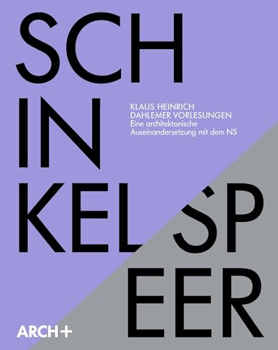 Karl Friedrich Schinkel / Albert Speer: Dahlemer Vorlesungen: Zum Verhältnis von ästhetischem und transzendentalen Subjekt. Eine architektonische ... über Schinkel und 4 Vorlesungen über Speer