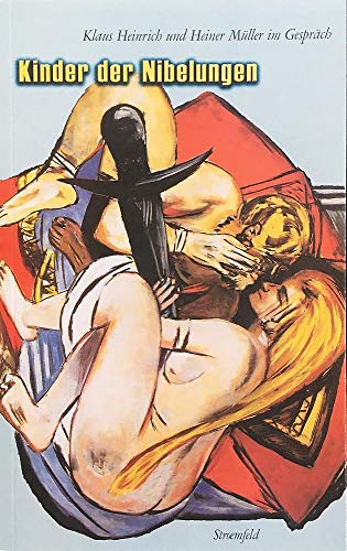 Kinder der Nibelungen: Klaus Heinrich und Heiner Müller im Gespräch mit Peter Kammerer und Wolfgang Storch