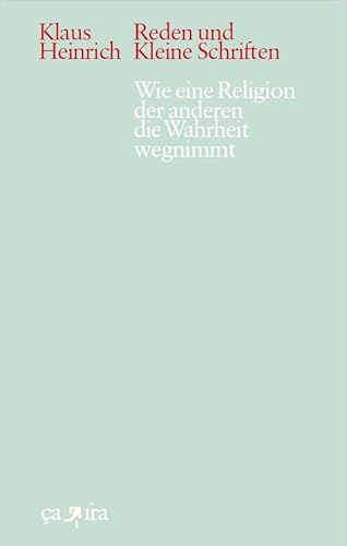 wie eine religion der anderen die wahrheit wegnimmt: Reden und kleine Schriften. Neue Folge 1 (Klaus Heinrich: Reden und kleine Schriften. Neue Folge) von Ca Ira Verlag