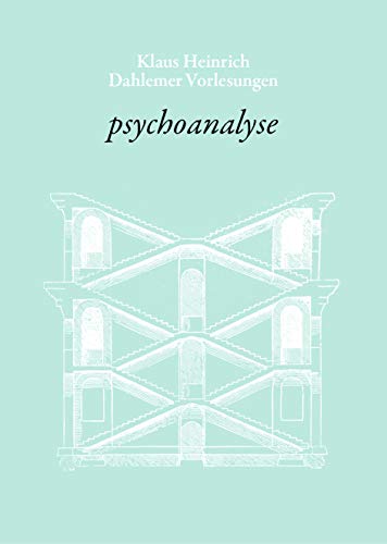 psychoanalyse Sigmund Freuds: Sigmund Freud und das Problem des konkreten gesellschaftlichen Allgemeinen. Dahlemer Vorlesungen 7 (Klaus Heinrich: Dahlemer Vorlesungen)