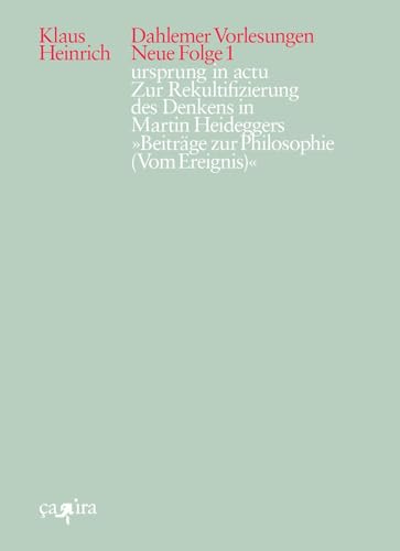 ursprung in actu: Zur Rekultifizierung des Denkens in Martin Heideggers »Beiträge zur Philosophie (Vom Ereignis)« (Klaus Heinrich: Dahlemer Vorlesungen. Neue Folge)