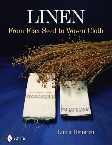 Linen from Flax Seed to Woven Cloth: From Flax Seed to Woven Cloth