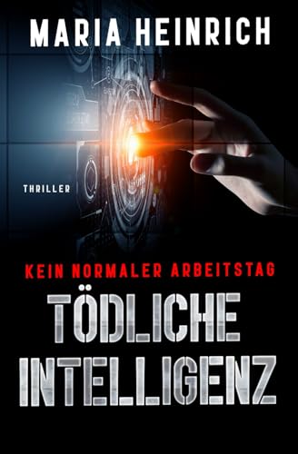 TÖDLICHE INTELLIGENZ - KEIN NORMALER ARBEITSTAG: THRILLER von Unabhängig veröffentlicht