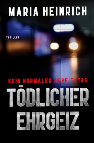 TÖDLICHER EHRGEIZ - KEIN NORMALER ARBEITSTAG: THRILLER von Unabhängig veröffentlicht