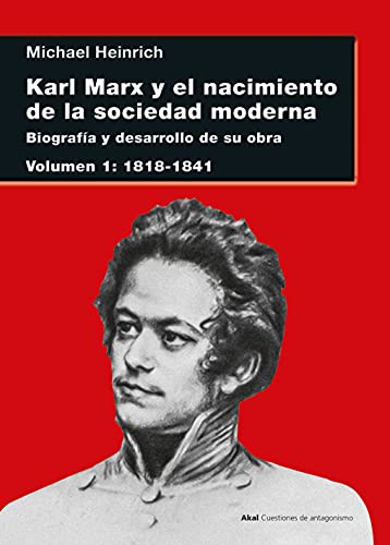 Karl Marx y el nacimiento de la sociedad moderna I: Biografía y desarrollo de su obra. Volumen I: 1818-1841 (Cuestiones de Antagonismo, Band 115)