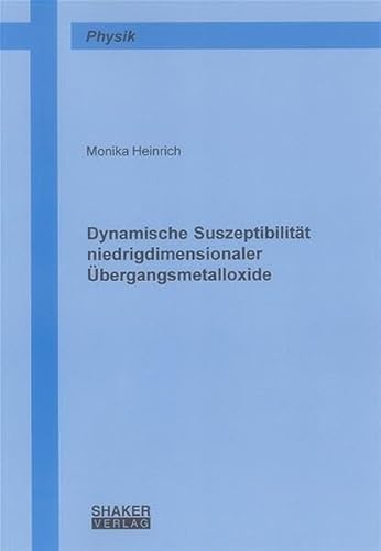 Dynamische Suszeptibilität niedrigdimensionaler Übergangsmetalloxide (Berichte aus der Physik)